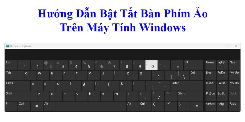 Hướng Dẫn Bật Tắt Bàn Phím Ảo Trên Máy Tính Windows