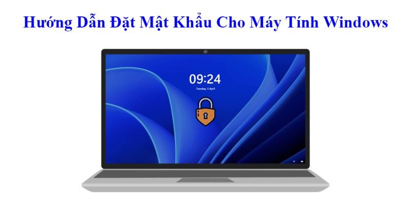 Hướng dẫn đặt mật khẩu cho máy tính Windows