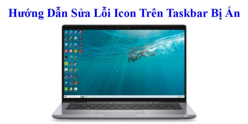 Hướng Dẫn Sửa Lỗi Icon Trên Taskbar Bị Ẩn