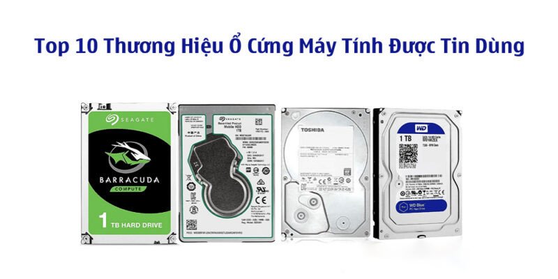 Top 10 Thương Hiệu Ổ Cứng Máy Tính Được Tin Dùng