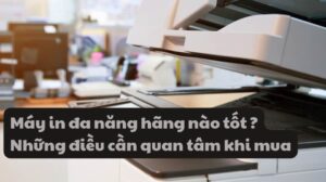 Các loại máy in đa năng phổ biến trên thị trường