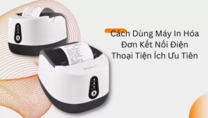 Hướng dẫn cách dùng máy in hóa đơn kết nối Bluetooth/Wifi với điện thoại