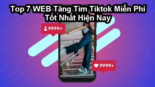Top 7 Web Tăng Tim TikTok Miễn Phí Hiệu Quả Nhất 2025 - AppTangLike