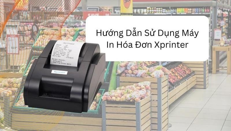 Cách sử dụng máy in hóa đơn Xprinter chi tiết nhất