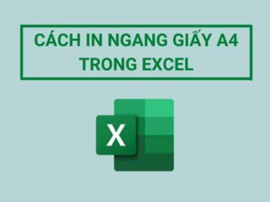 Cách in ngang trong Excel 2010 đơn giản nhất