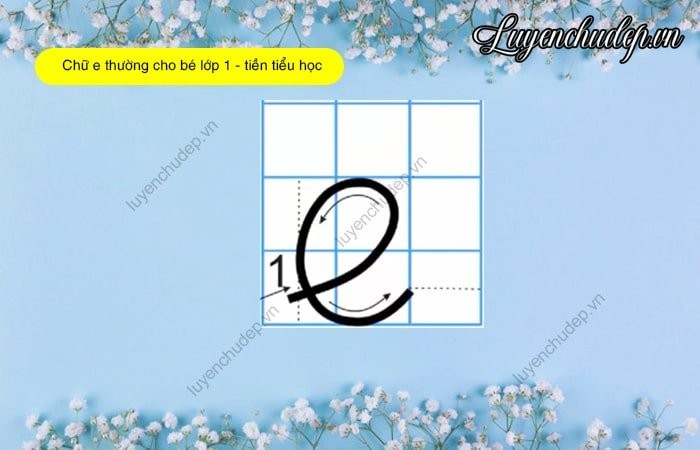 Cách viết chữ e thường đơn giản cho bé lớp 1 và tiền tiểu học (2 ô li)