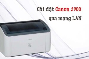 Hình ảnh minh họa các bước chuẩn bị driver máy in Canon 2900 cho máy chủ trước khi chia sẻ qua mạng LAN.