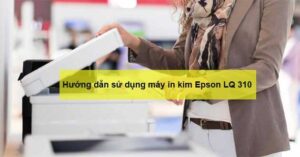 Máy in kim Epson LQ 310 chuyên dùng in hóa đơn, chứng từ