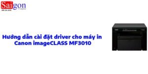 Bắt đầu cài đặt driver Canon MF3010 nhấn Next