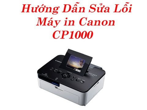 Sửa máy in ảnh Canon Selphy CP1000 hiệu quả