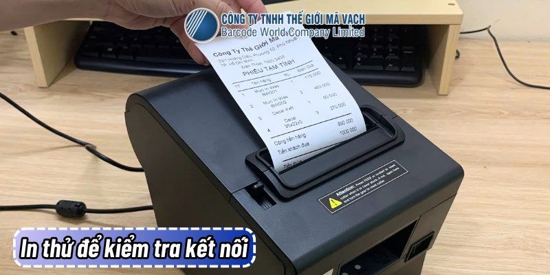 Thực hiện in thử một trang để kiểm tra kết nối giữa máy in bill và máy tính
