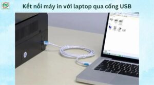 Cắm cáp USB vào cổng trên máy in và laptop để kết nối