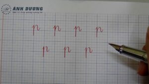 Cách viết chữ p in thường chuẩn đẹp