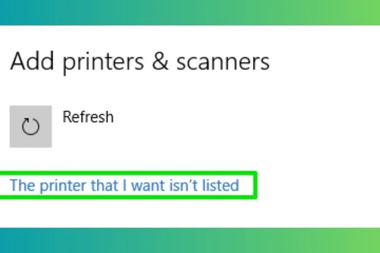 Tùy chọn The printer that I want isn't listed khi máy in không hiển thị
