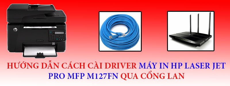 Hướng Dẫn Cài Máy In HP LaserJet Pro MFP M127fn