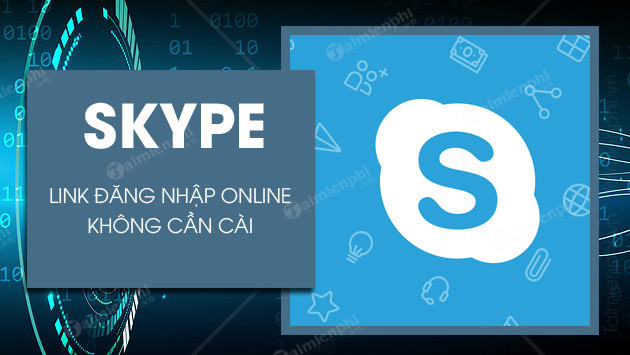 Đăng nhập Skype trên máy tính online dễ dàng và hiệu quả