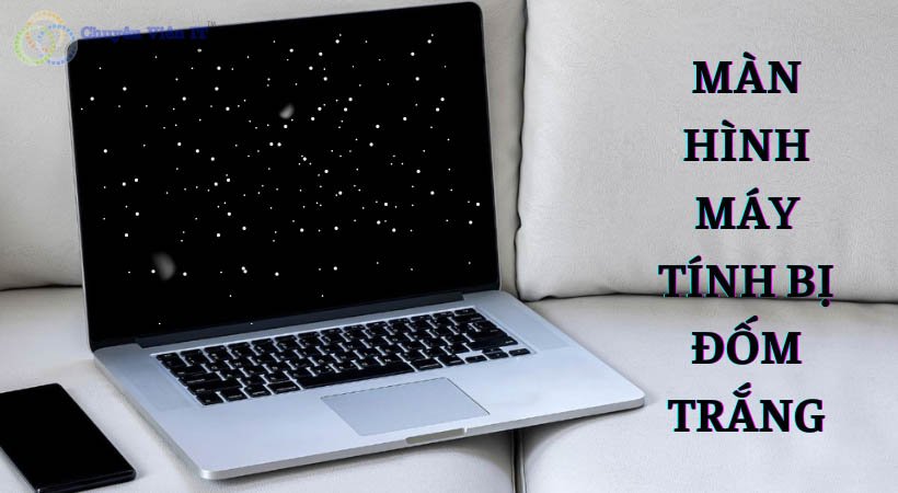 Màn Hình Máy Tính Bị Đốm Trắng: Nguyên Nhân Và Giải Pháp Khắc Phục Hiệu Quả