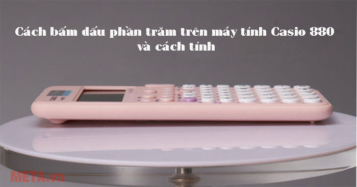 Cách Tính Nhanh Trên Máy Tính Casio 880: Hướng Dẫn Tính Phần Trăm