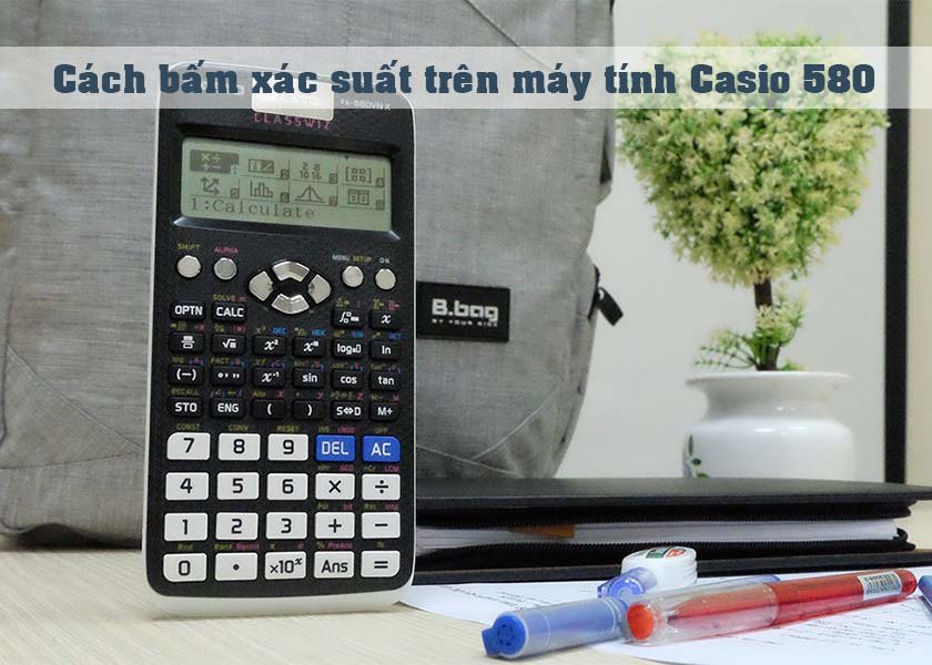 Cách Bấm Xác Suất Trên Máy Tính Cầm Tay Chuẩn Xác