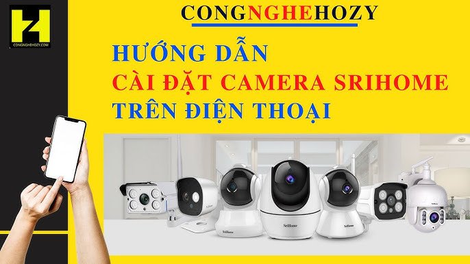 Hướng Dẫn Chi Tiết Cài Đặt Camera Srihome Trên Máy Tính