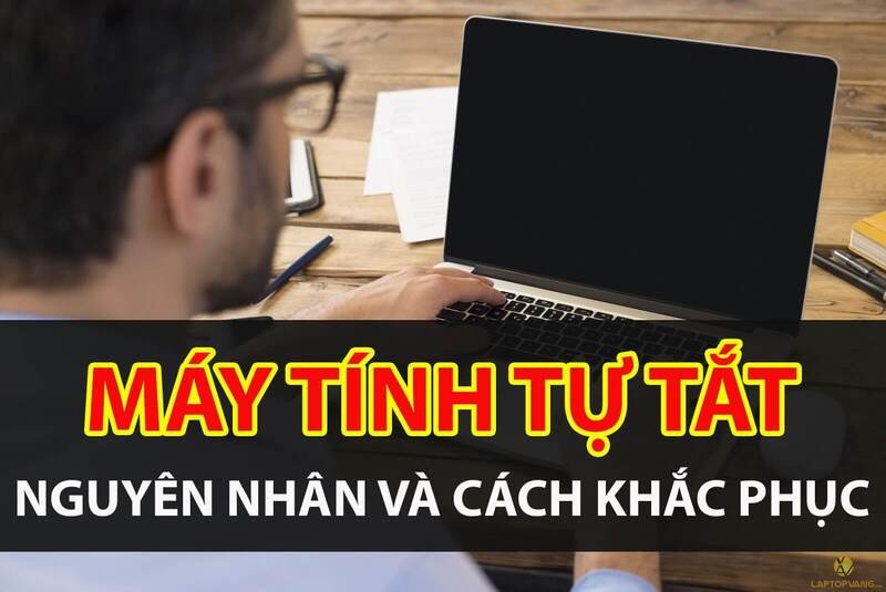 Máy tính tự tắt: Nguyên nhân và cách khắc phục hiệu quả