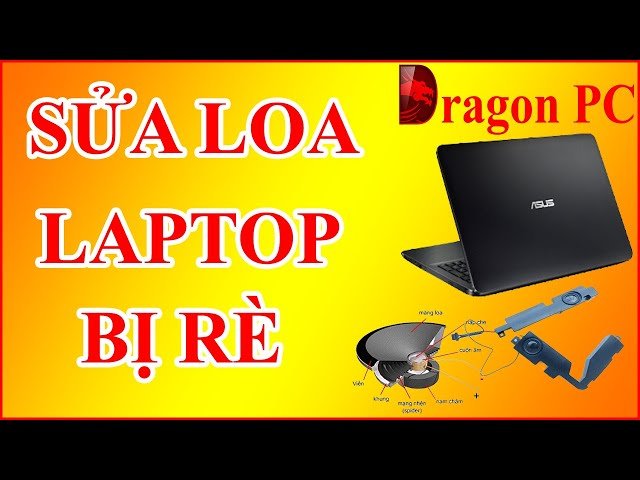 Hướng dẫn chi tiết sửa loa laptop bị rè một cách dễ dàng