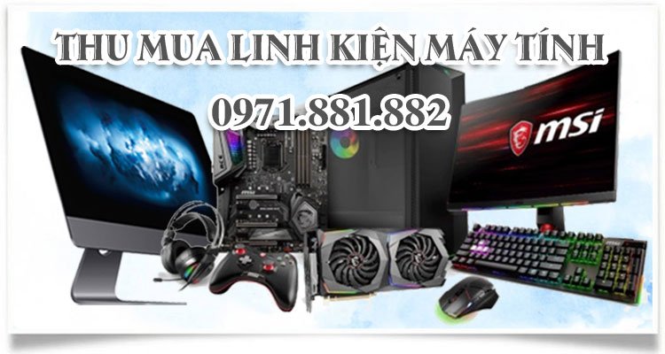 thu mua linh kiện máy tính cũ Hà Nội chuyên nghiệp