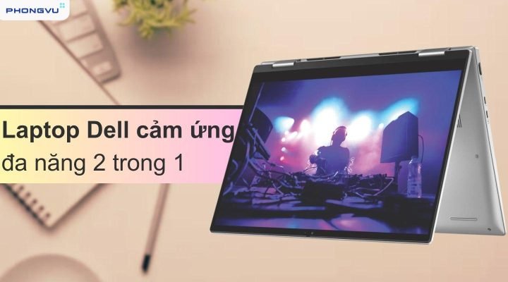 Máy tính Dell màn hình cảm ứng: Trải nghiệm tương lai trong tầm tay