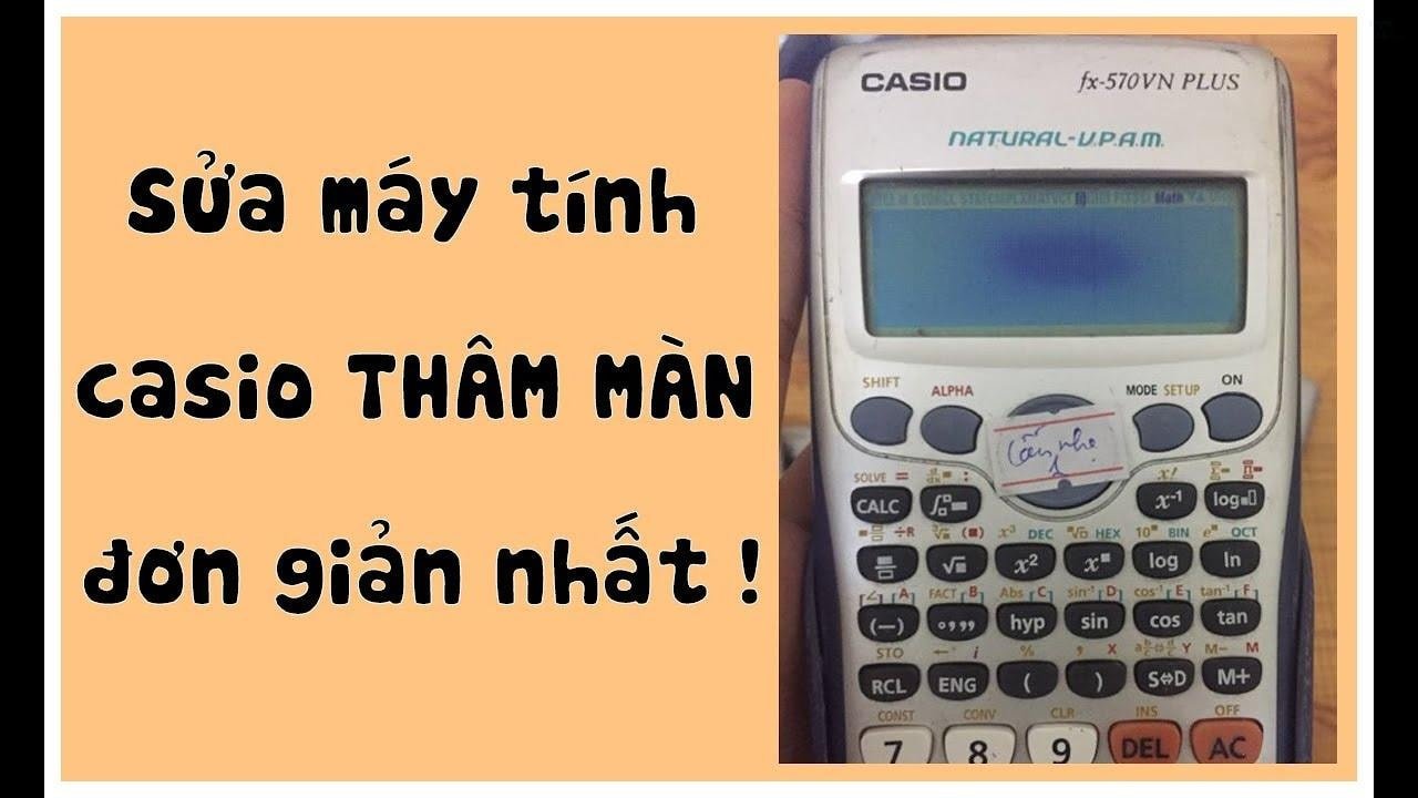 Cách Sửa Máy Tính Casio FX-570VN Plus Bị Lỗi Hiệu Quả