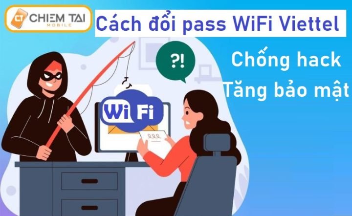 Cách Đổi Pass WiFi Viettel Trên Máy Tính Nhanh Chóng, Bảo Mật