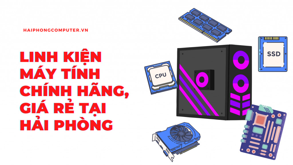 Linh kiện máy tính Hải Phòng: Hướng dẫn mua sắm toàn diện