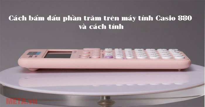 cách bấm dấu phần trăm trên máy tính Casio 880