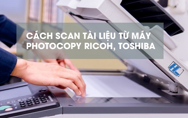 Cách Scan Tài Liệu Từ Máy Photocopy Vào Máy Tính Chuẩn Nhất