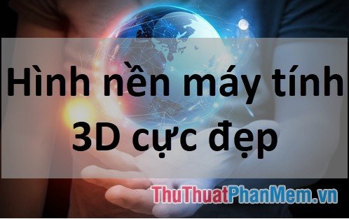 Hình nền 3D tạo không gian mới và hiện đại