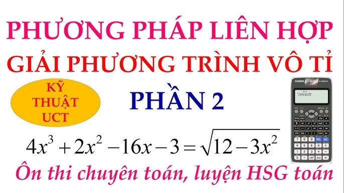 Hướng Dẫn Giải Phương Trình Vô Tỉ Bằng Máy Tính Casio Hiệu Quả