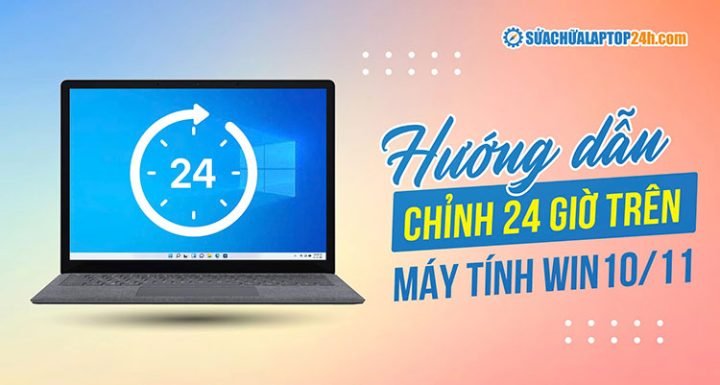 Cách Chỉnh 24 Giờ Trên Máy Tính Win 7 Đơn Giản, Chính Xác Nhất