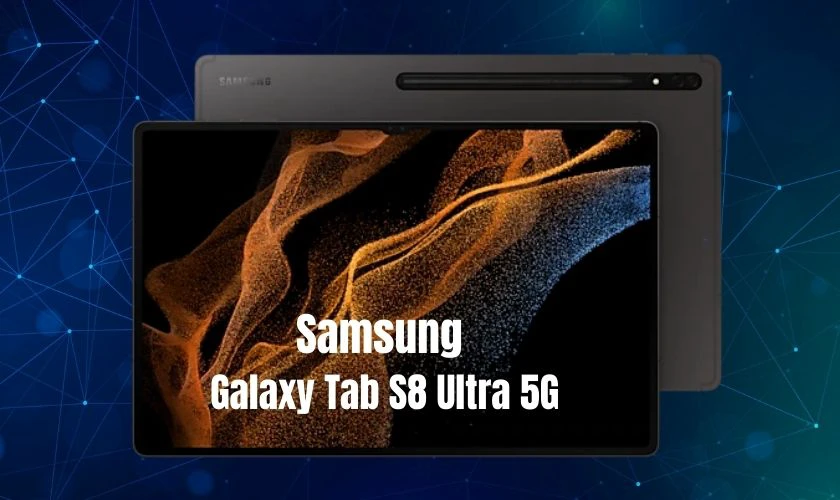 Máy tính bảng màn hình lớn Samsung Galaxy Tab S8 Ultra 5G