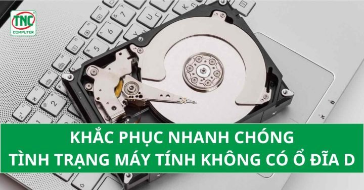 Mô tả vấn đề máy tính không nhận diện ổ đĩa D