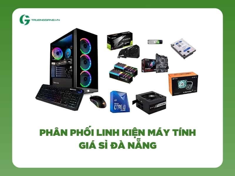 Phân phối linh kiện máy tính giá sỉ Đà Nẵng