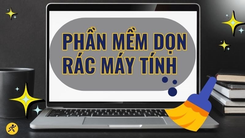 Top Phần Mềm Dọn Rác Máy Tính Tốt Nhất Hiện Nay