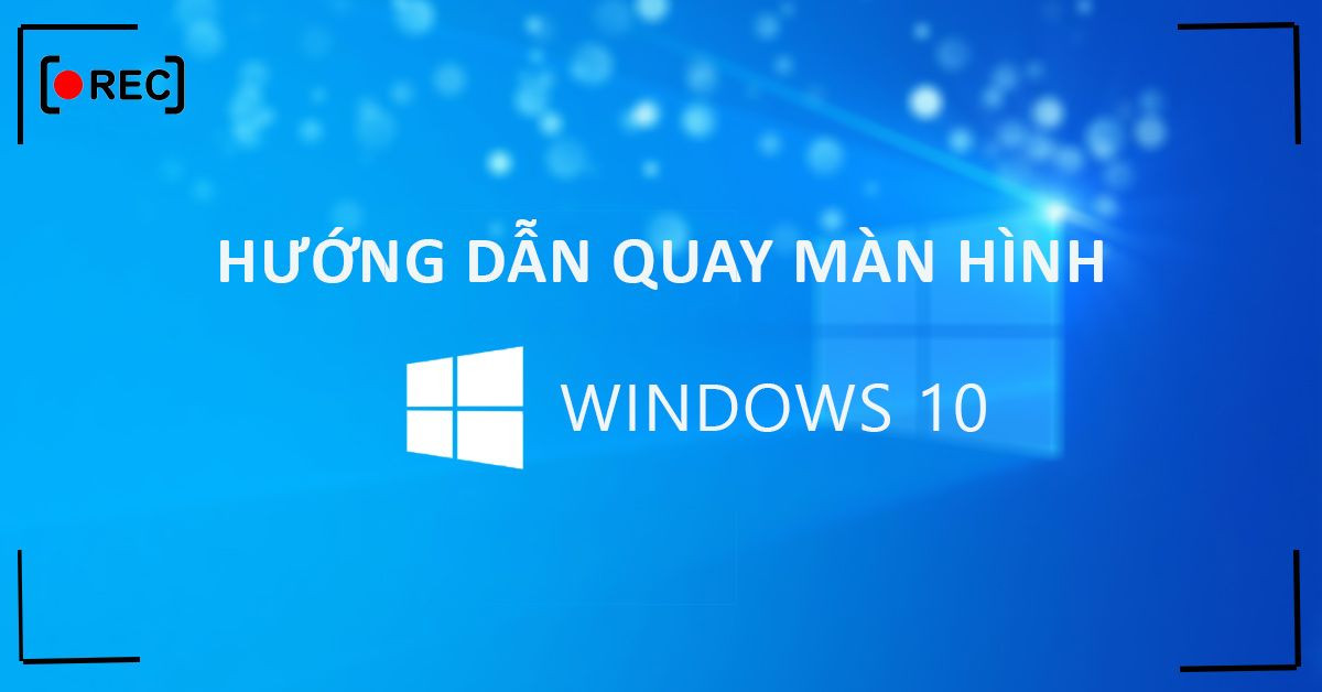 Quay Màn Hình Máy Tính Win 10: Hướng Dẫn Toàn Diện