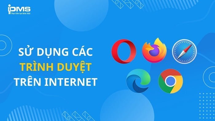 Truy cập Internet an toàn và hiệu quả với trình duyệt web