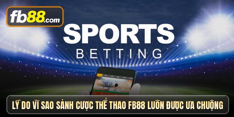 Thể thao Fb88 - Cập nhật tỷ số nhanh, đặt cược dễ dàng nhất