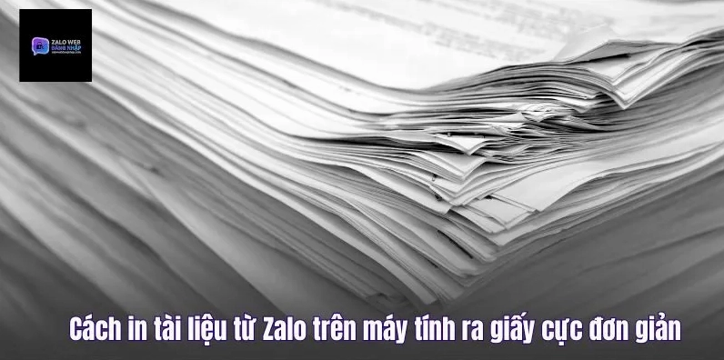 Bí Quyết In Tài Liệu Từ Zalo Trên Máy Tính Ra Giấy Chuẩn Xác Nhất 2026