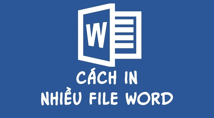 Cách In Nhiều File Word Cùng Lúc: Hướng Dẫn Chi Tiết Tăng Năng Suất 2026