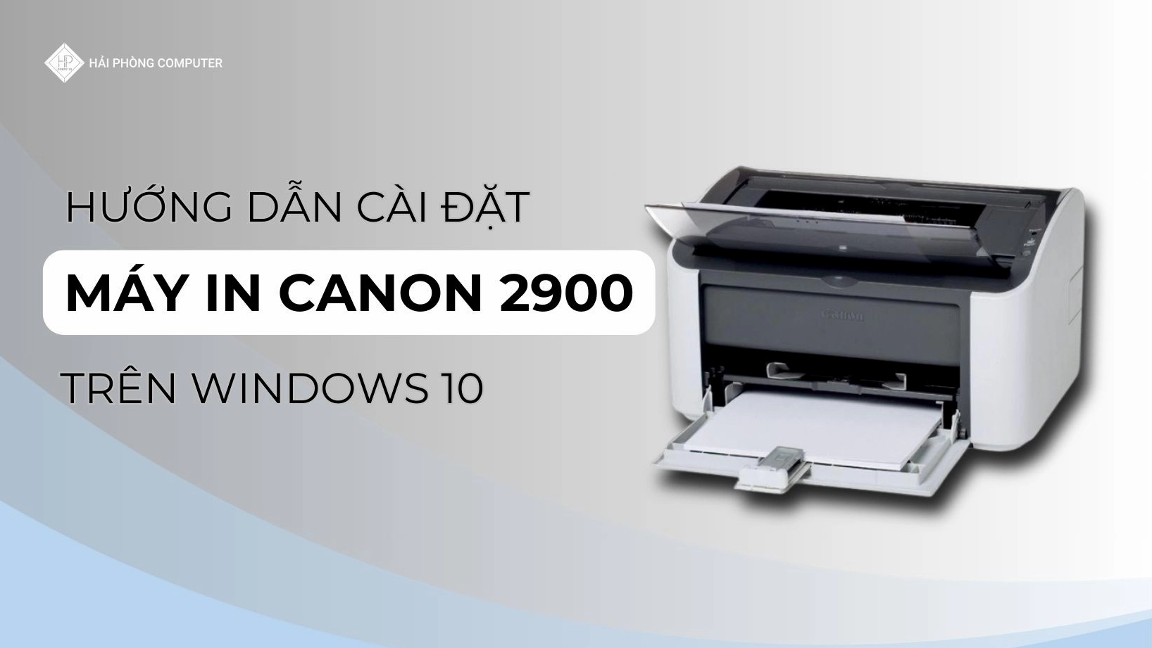 Hướng Dẫn Chi Tiết A-Z Cách Cài Máy In Canon 2900 Cho Win 10 Năm 2026!