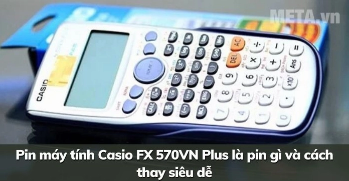 Hướng Dẫn Chi Tiết Cách Kiểm Tra Pin Máy Tính Casio FX 570VN Plus (2026)