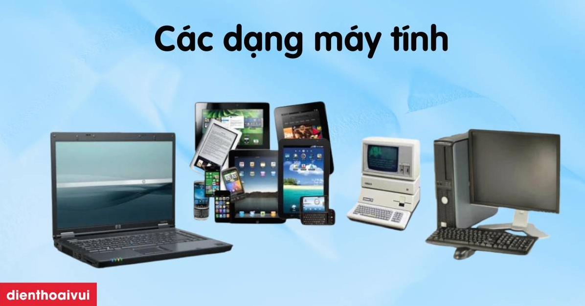 Khám Phá Toàn Diện: Một Số Dạng Máy Tính Hiện Nay Nên Biết Trong 2026