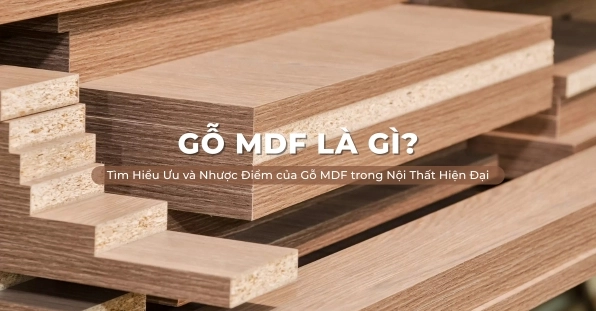 Gỗ Công Nghiệp MDF: Từ A-Z Cẩm Nang Hoàn Hảo Cho Nội Thất 2026