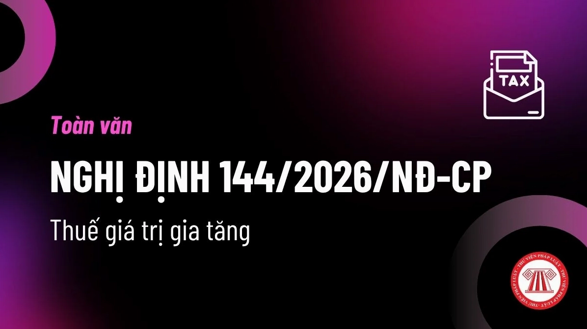 Văn bản Nghị định 144 năm 2026 về pháp luật